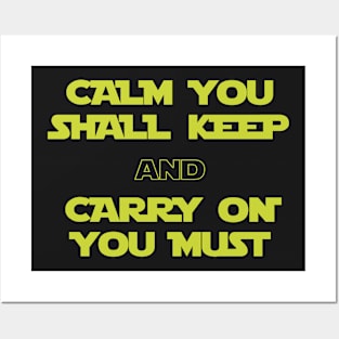 Calm You Shall Keep And Carry On You Must Posters and Art